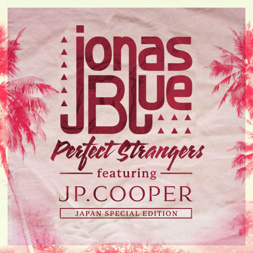 JONAS BLUE｜PERFECT STRANGERS FEAT．JP COOPER （CTS REMIX)